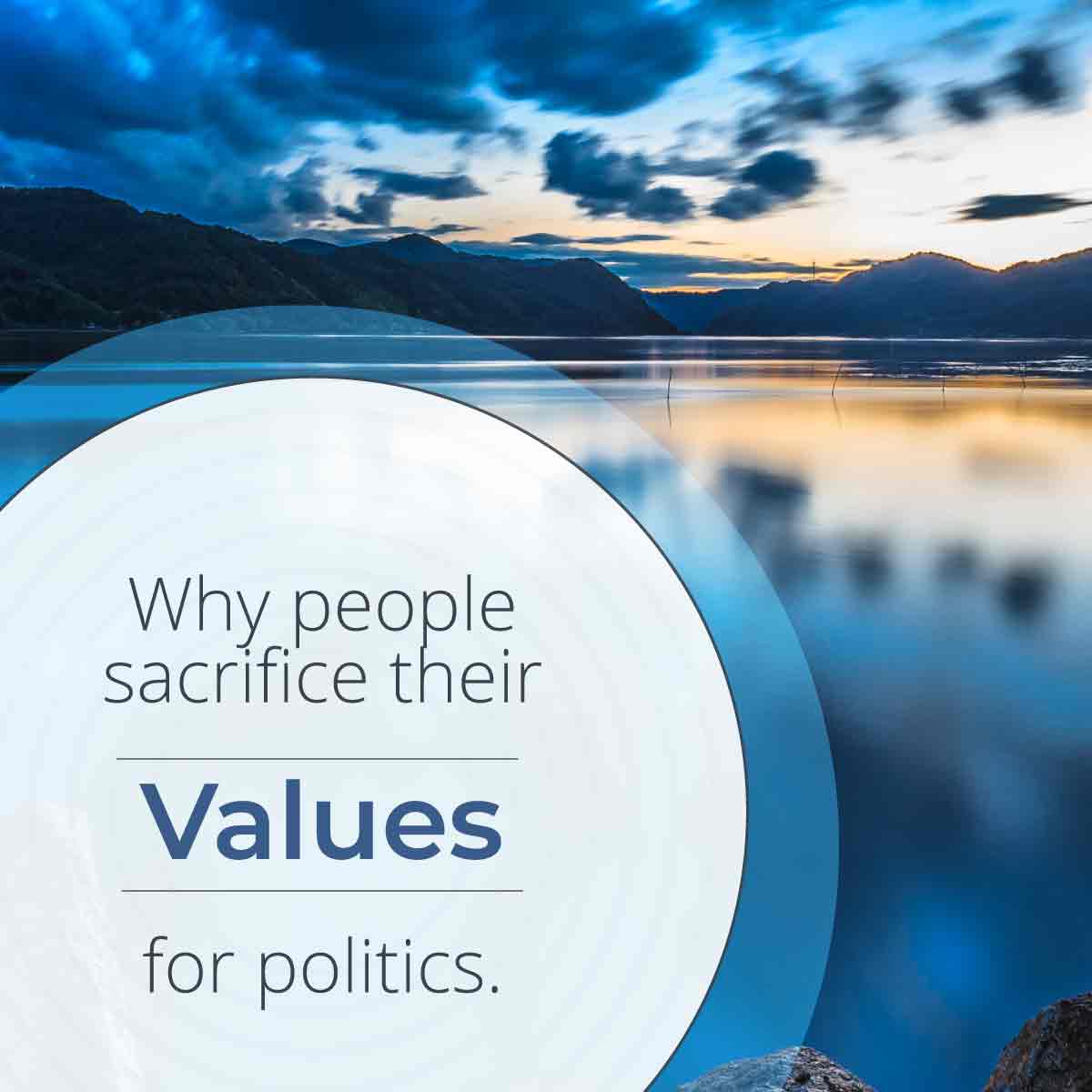 why people sacrifice their values for politics